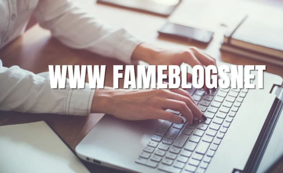 FameBlogsNet – Revolutionizing The Blogging Landscape!